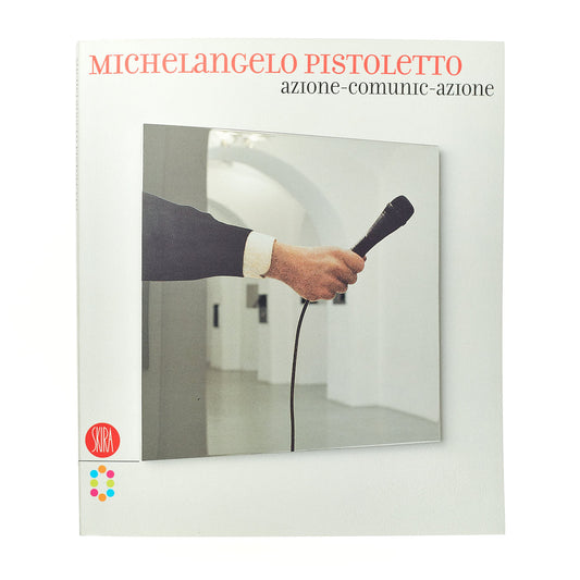 Michelangelo Pistoletto. azione -comunic-azione (catalogo mostra)